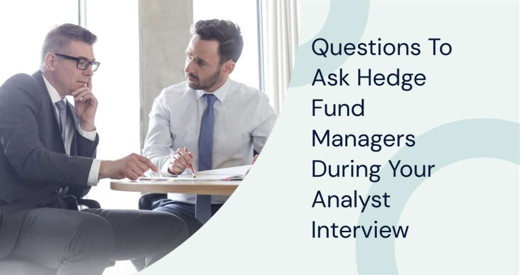 Questions To Ask Hedge Fund Managers During Your Analyst Interview