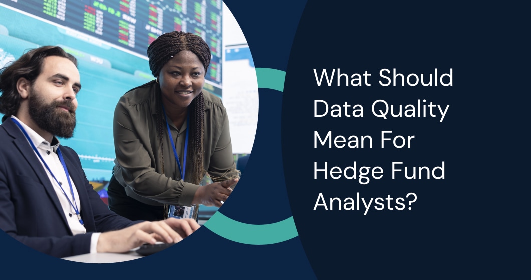 Enhancing data quality for hedge fund analysis to improve investment decisions, reduce risk, and ensure regulatory compliance.