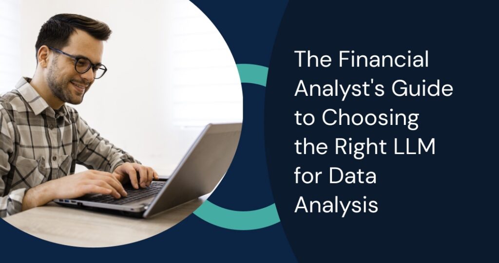 Choosing the right LLM for financial data analysis with compliance, workflow integration, and specialized model selection.